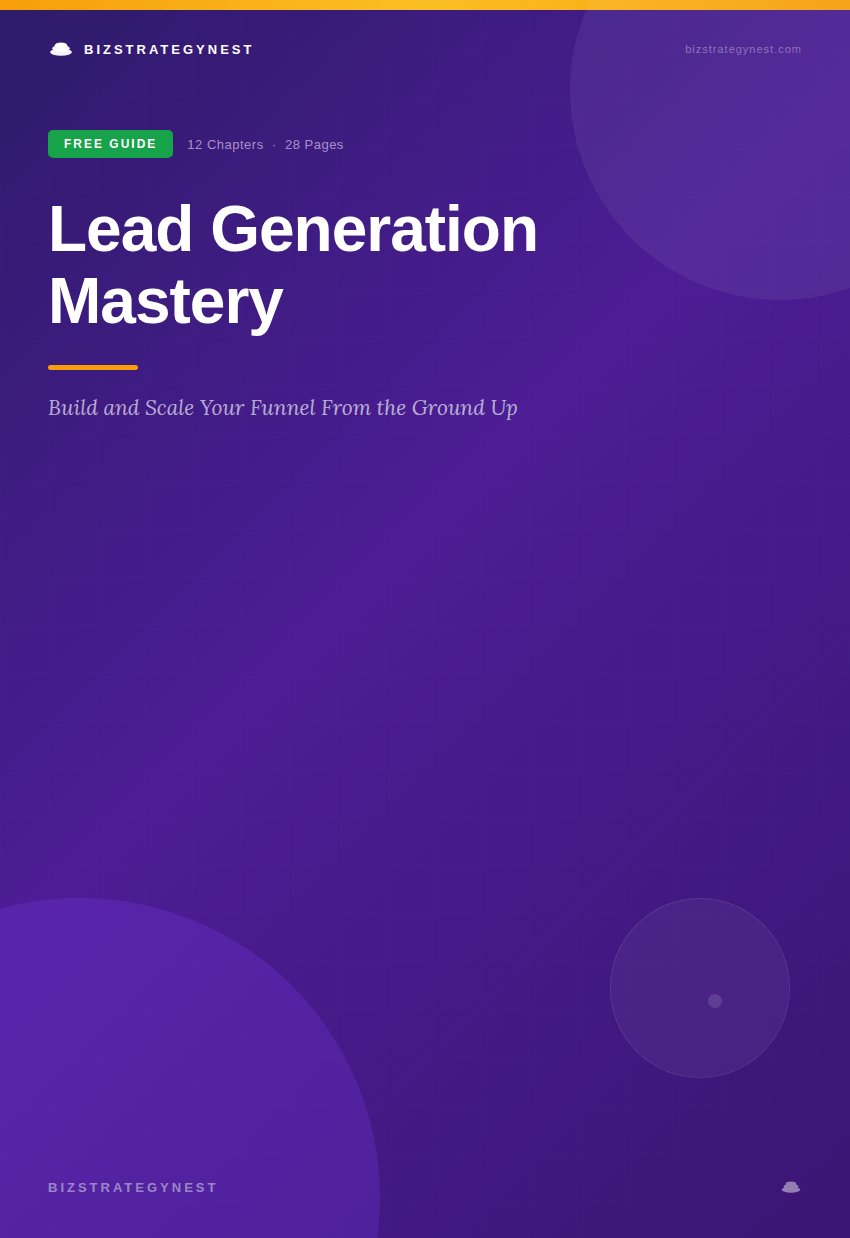 Lead Generation Mastery — Free Guide by BizStrategyNest: Build and Scale Your Funnel From the Ground Up